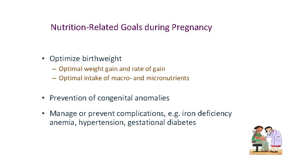 Nutrition-Related Goals during Pregnancy • Optimize birthweight – Optimal weight gain and rate of