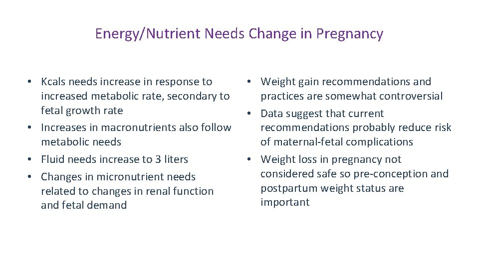 Energy/Nutrient Needs Change in Pregnancy • Kcals needs increase in response to increased metabolic