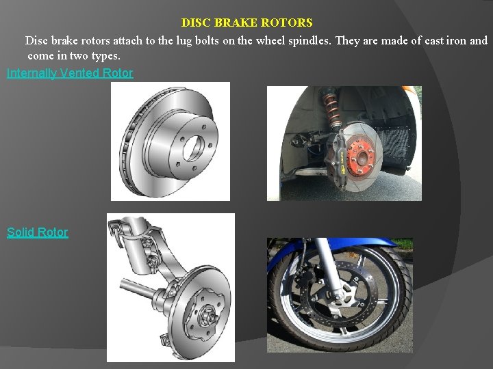 DISC BRAKE ROTORS Disc brake rotors attach to the lug bolts on the wheel