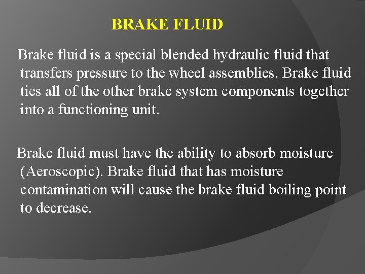 BRAKE FLUID Brake fluid is a special blended hydraulic fluid that transfers pressure to