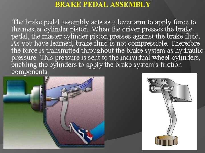 BRAKE PEDAL ASSEMBLY The brake pedal assembly acts as a lever arm to apply