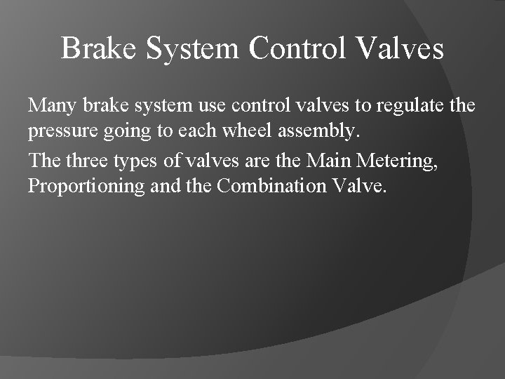 Brake System Control Valves Many brake system use control valves to regulate the pressure