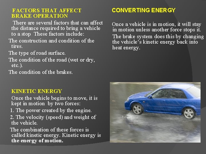 FACTORS THAT AFFECT BRAKE OPERATION There are several factors that can affect the distance