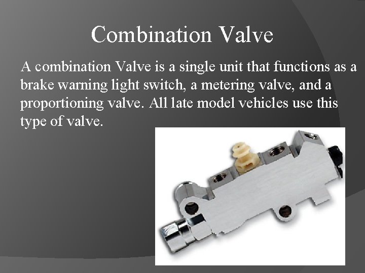Combination Valve A combination Valve is a single unit that functions as a brake