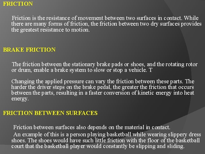 FRICTION Friction is the resistance of movement between two surfaces in contact. While there