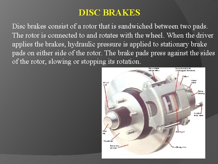 DISC BRAKES Disc brakes consist of a rotor that is sandwiched between two pads.