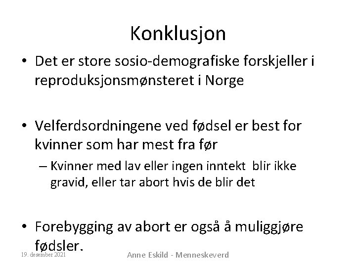 Konklusjon • Det er store sosio-demografiske forskjeller i reproduksjonsmønsteret i Norge • Velferdsordningene ved
