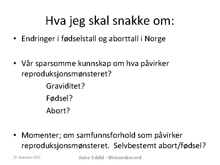 Hva jeg skal snakke om: • Endringer i fødselstall og aborttall i Norge •
