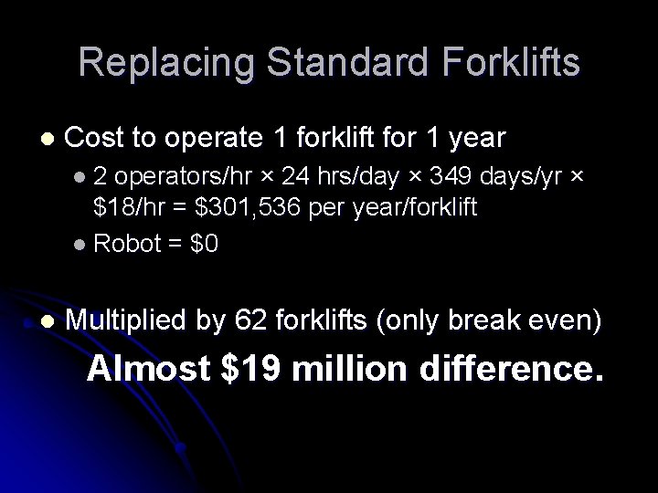 Replacing Standard Forklifts l Cost to operate 1 forklift for 1 year l 2
