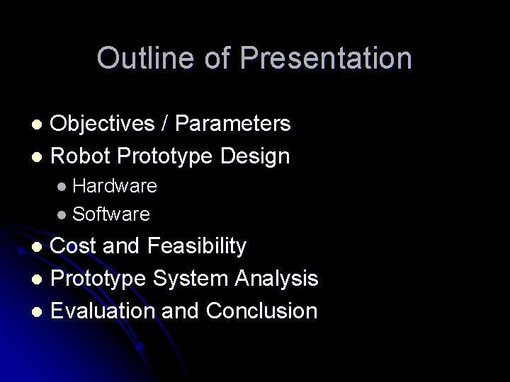 Outline of Presentation Objectives / Parameters l Robot Prototype Design l l Hardware l