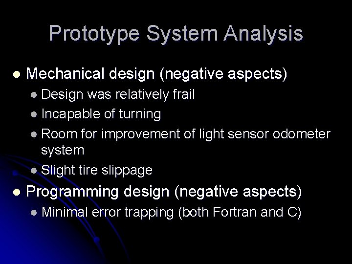 Prototype System Analysis l Mechanical design (negative aspects) l Design was relatively frail l