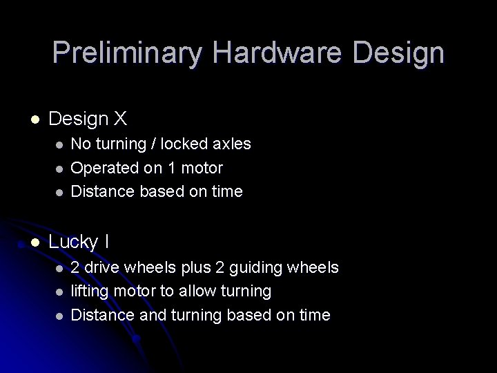 Preliminary Hardware Design l Design X l l No turning / locked axles Operated