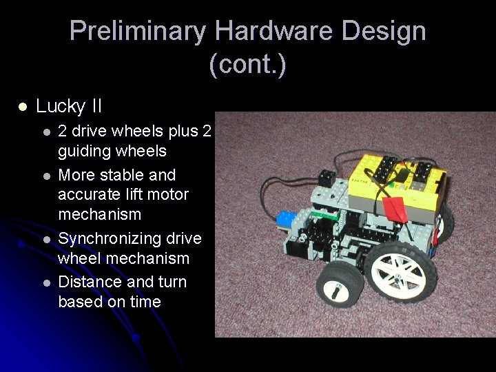 Preliminary Hardware Design (cont. ) l Lucky II l l 2 drive wheels plus