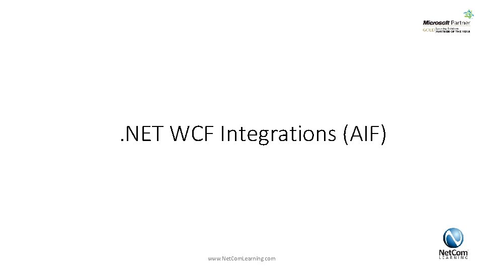 . NET WCF Integrations (AIF) www. Net. Com. Learning. com . NET WCF Integrations (AIF) www. Net. Com. Learning. com
