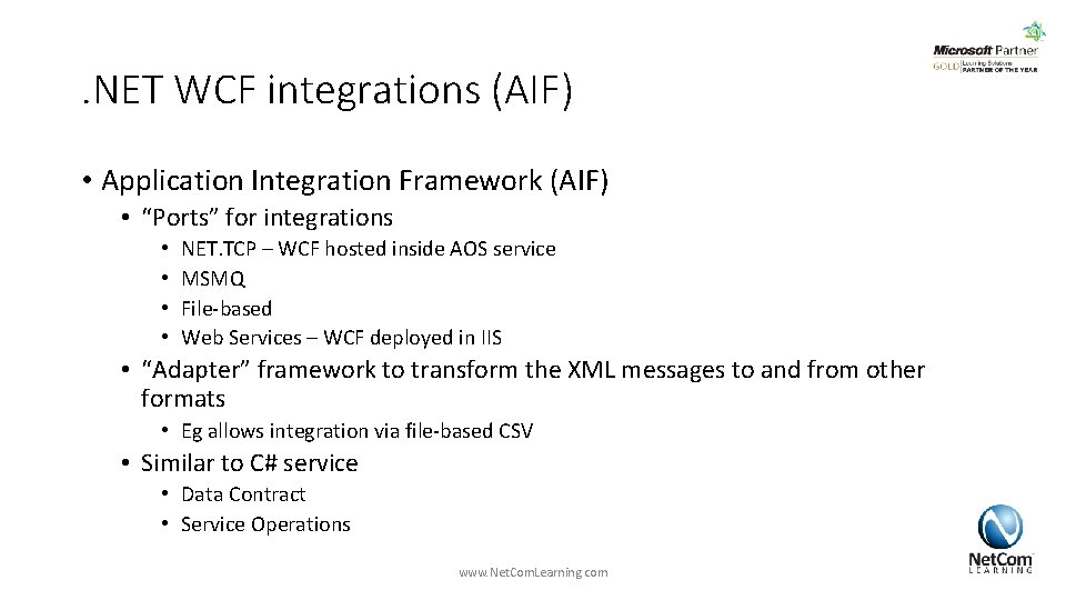 . NET WCF integrations (AIF) • Application Integration Framework (AIF) • “Ports” for integrations . NET WCF integrations (AIF) • Application Integration Framework (AIF) • “Ports” for integrations