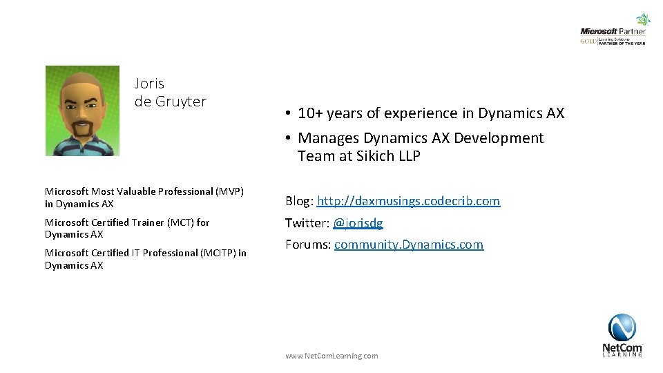 Joris de Gruyter Microsoft Most Valuable Professional (MVP) in Dynamics AX Microsoft Certified Trainer Joris de Gruyter Microsoft Most Valuable Professional (MVP) in Dynamics AX Microsoft Certified Trainer