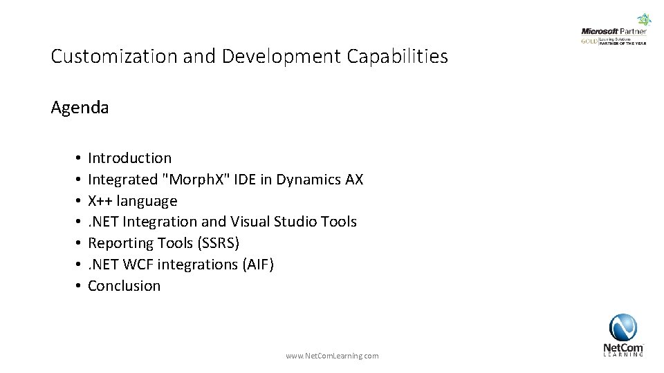 Customization and Development Capabilities Agenda • • Introduction Integrated "Morph. X" IDE in Dynamics Customization and Development Capabilities Agenda • • Introduction Integrated "Morph. X" IDE in Dynamics