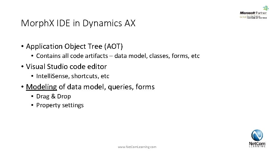 Morph. X IDE in Dynamics AX • Application Object Tree (AOT) • Contains all Morph. X IDE in Dynamics AX • Application Object Tree (AOT) • Contains all