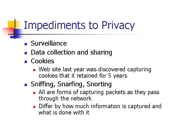 Impediments to Privacy n n n Surveillance Data collection and sharing Cookies n n