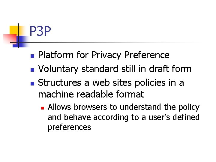 P 3 P n n n Platform for Privacy Preference Voluntary standard still in