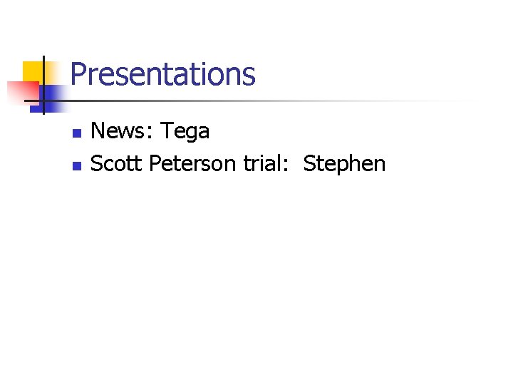 Presentations n n News: Tega Scott Peterson trial: Stephen 