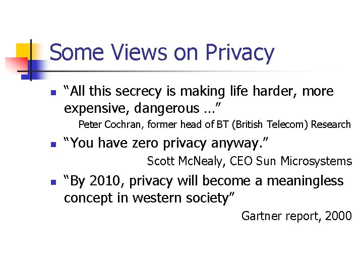 Some Views on Privacy n “All this secrecy is making life harder, more expensive,