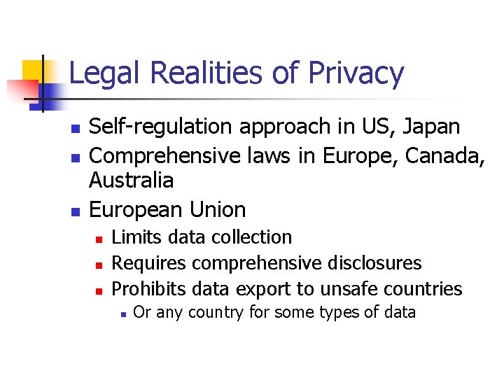 Legal Realities of Privacy n n n Self-regulation approach in US, Japan Comprehensive laws