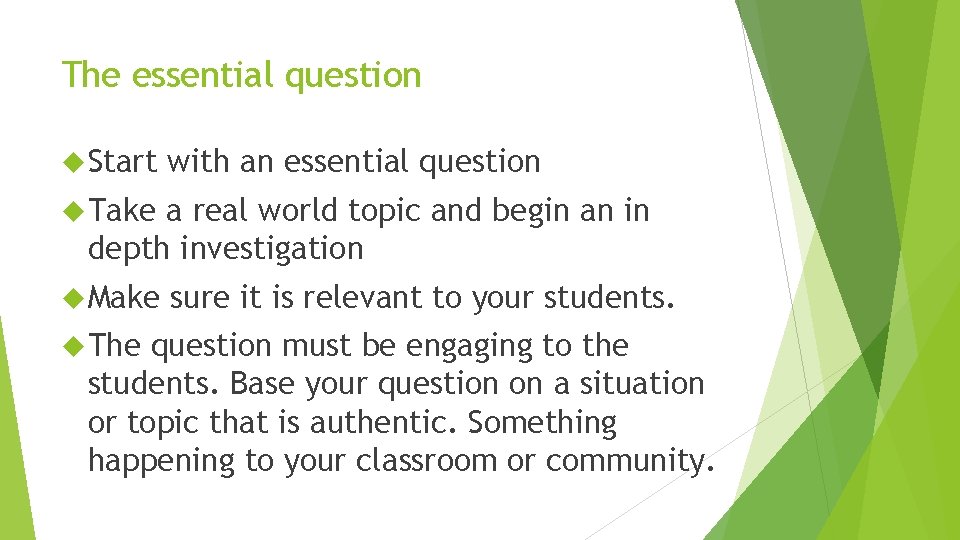 The essential question Start with an essential question Take a real world topic and