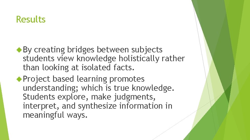 Results By creating bridges between subjects students view knowledge holistically rather than looking at