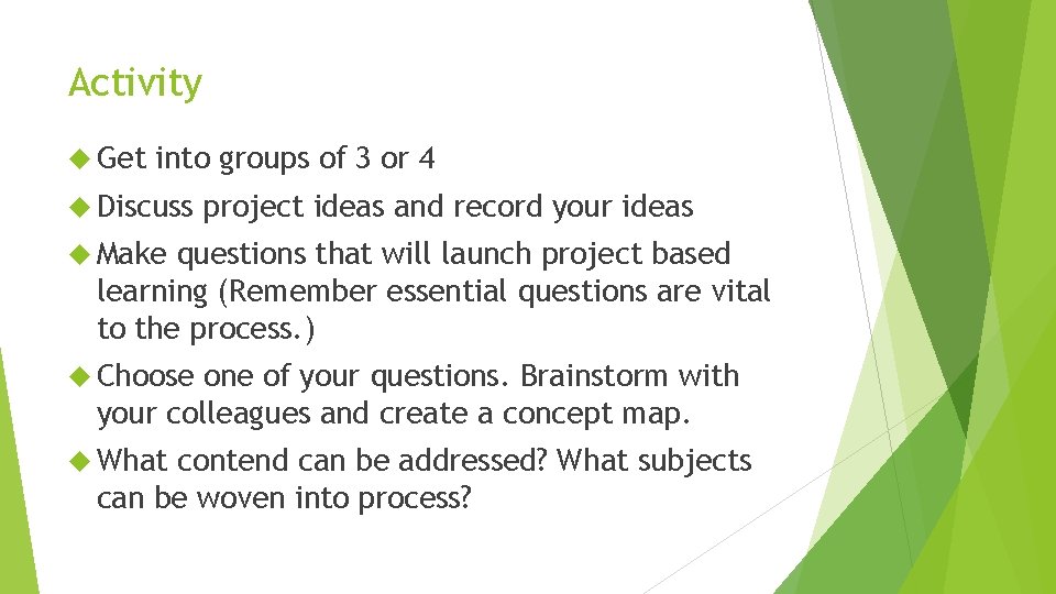 Activity Get into groups of 3 or 4 Discuss project ideas and record your