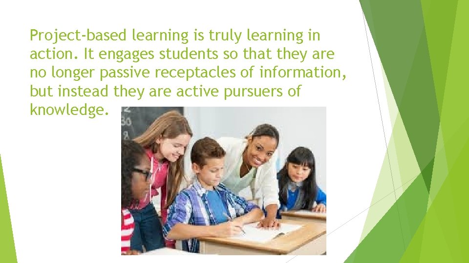 Project-based learning is truly learning in action. It engages students so that they are