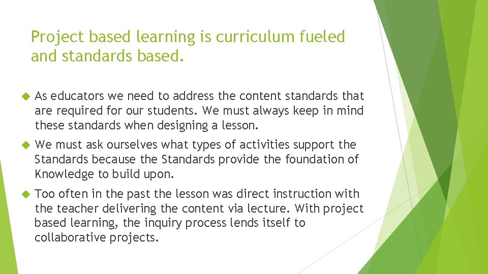 Project based learning is curriculum fueled and standards based. As educators we need to
