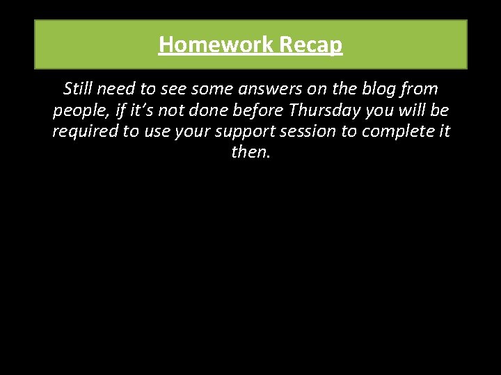 Homework Recap Still need to see some answers on the blog from people, if