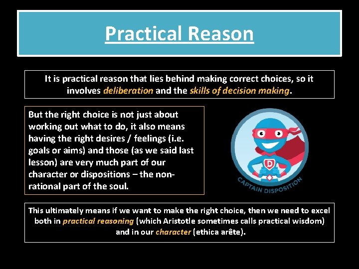 Practical Reason It is practical reason that lies behind making correct choices, so it