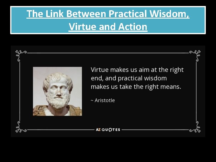 The Link Between Practical Wisdom, Virtue and Action 