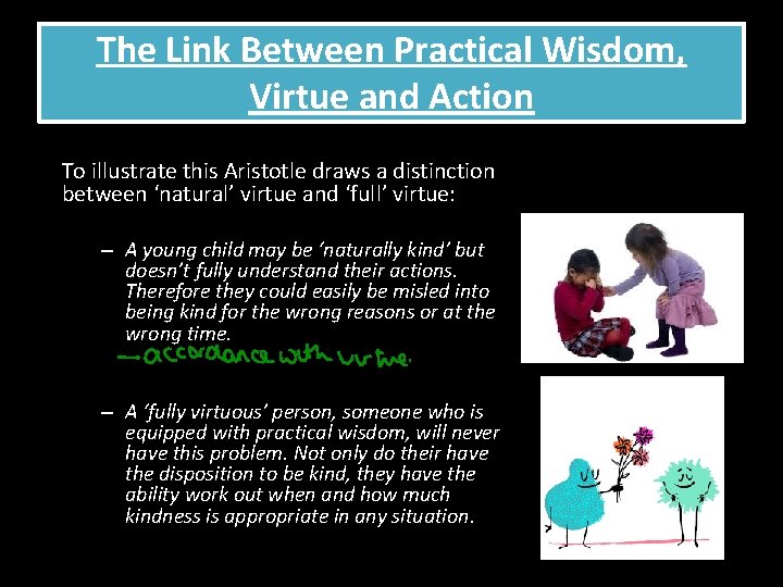 The Link Between Practical Wisdom, Virtue and Action To illustrate this Aristotle draws a