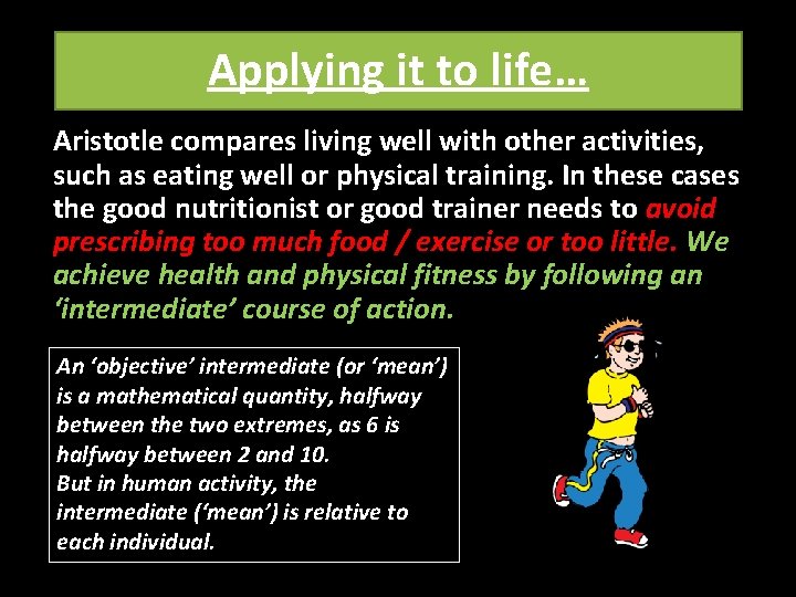 Applying it to life… Aristotle compares living well with other activities, such as eating