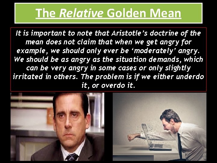 The Relative Golden Mean It is important to note that Aristotle’s doctrine of the