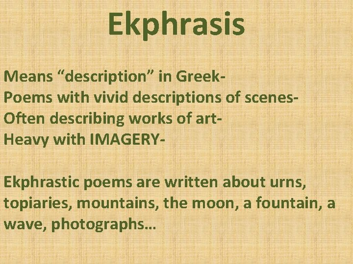 Ekphrasis Means “description” in Greek. Poems with vivid descriptions of scenes. Often describing works