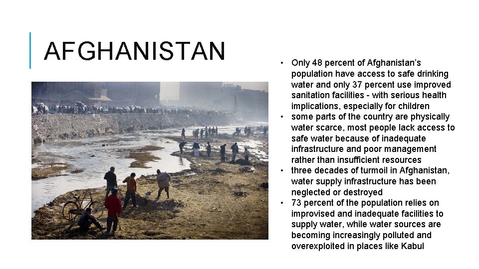 AFGHANISTAN • Only 48 percent of Afghanistan’s population have access to safe drinking water