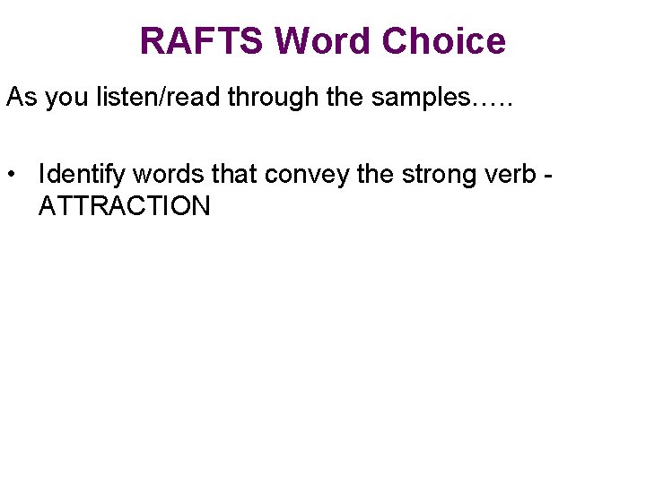 RAFTS Word Choice As you listen/read through the samples…. . • Identify words that