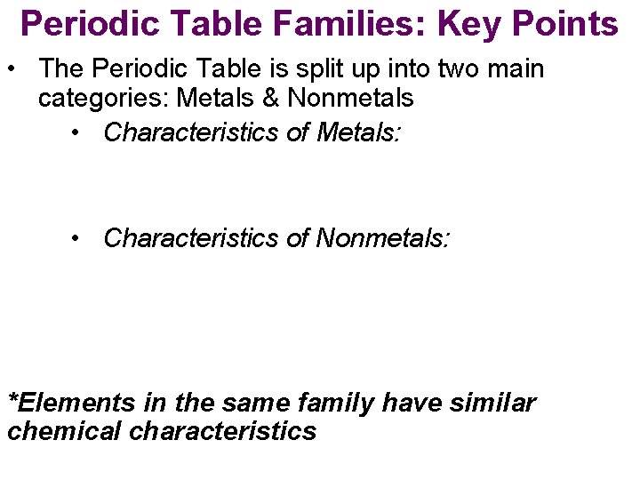 Periodic Table Families: Key Points • The Periodic Table is split up into two