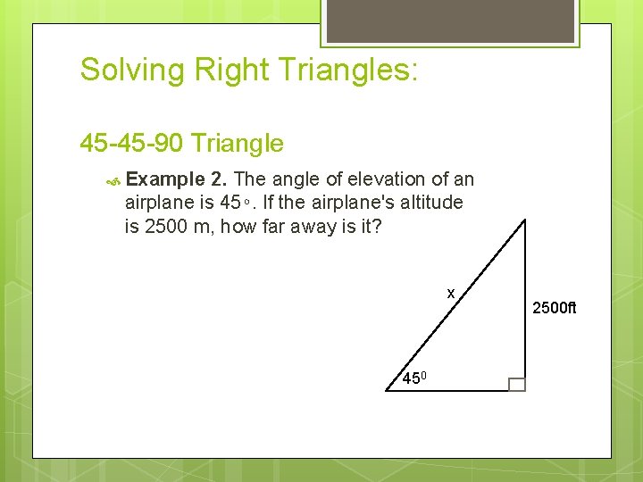 Solving Right Triangles: 45 -45 -90 Triangle Example 2. The angle of elevation of