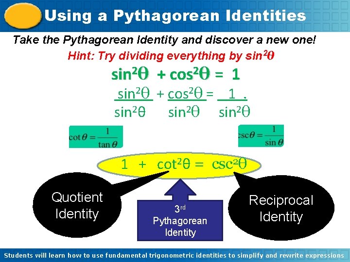 Using a Pythagorean Identities Take the Pythagorean Identity and discover a new one! Hint: