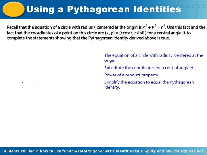 Using a Pythagorean Identities Students will learn how to use fundamental trigonometric identities to