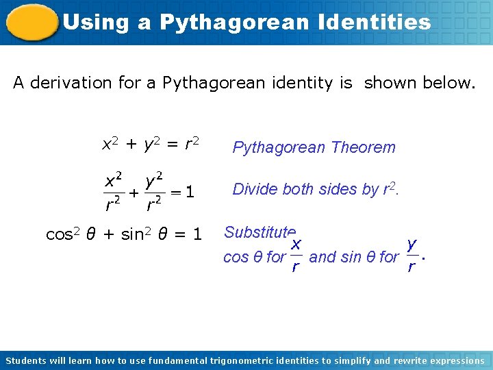 Using a Pythagorean Identities A derivation for a Pythagorean identity is shown below. x