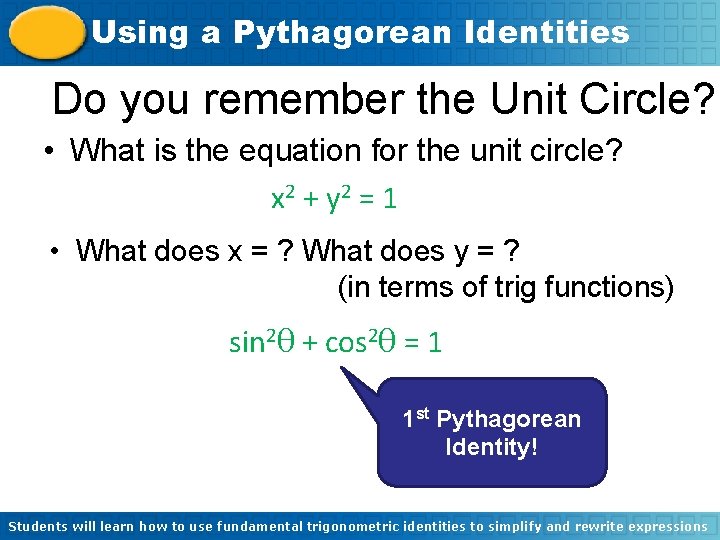 Using a Pythagorean Identities Do you remember the Unit Circle? • What is the