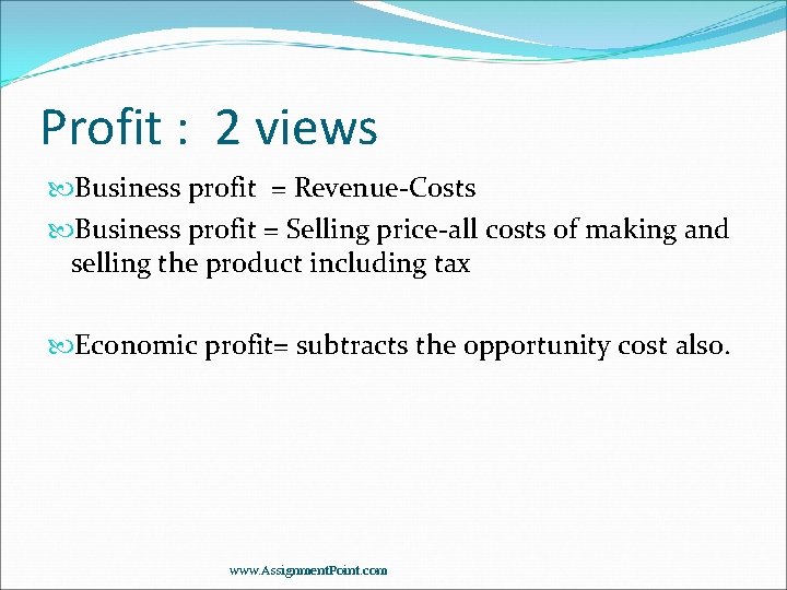 Profit : 2 views Business profit = Revenue-Costs Business profit = Selling price-all costs