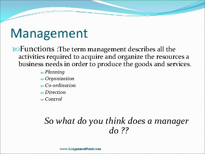 Management Functions : The term management describes all the activities required to acquire and