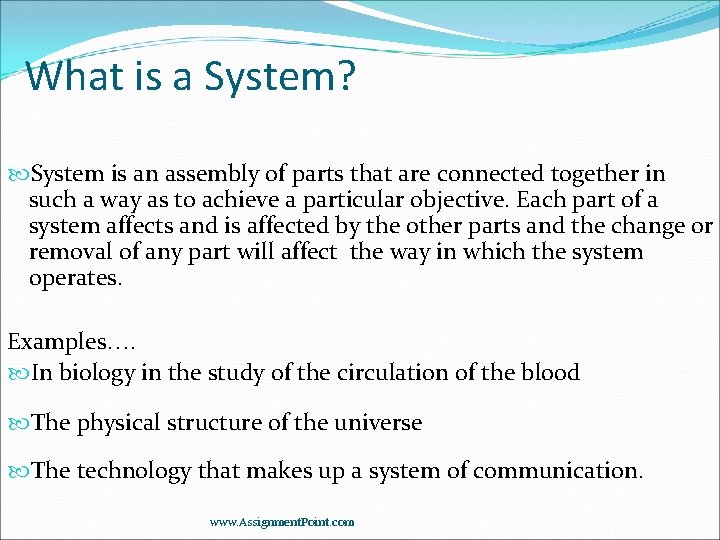 What is a System? System is an assembly of parts that are connected together
